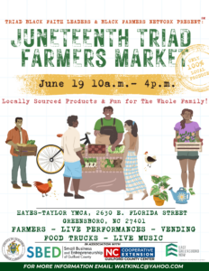 Juneteenth Triad Farmer's Market on June 19th from 10 am to 4 pm