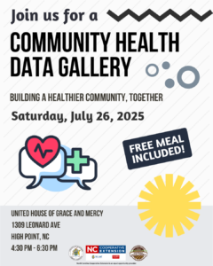The Core Health Alliance invites you to a Data Gallery to discuss health trends and ideas for a healthier High Point on July 26th at the United House of Grace & Mercy at 1309 Leonard Avenue, High Point, NC 27260. Examine local data, share what matters to you, and help shape priorities for our community. Together, we can enhance nutrition, physical activity, and overall wellness and access to locally sourced foods for everyone! Learn more about local health trends. Enjoy a free, catered meal. Be part of a stronger, healthier community. Earn a chance to win a gift card for the Growdega Mobile Market. A seasonal, locally sourced menu will be provided by Wild Bloom Farm Cafe! Beverages and dessert will accompany the meal. Vegan and vegetarian options will be available.